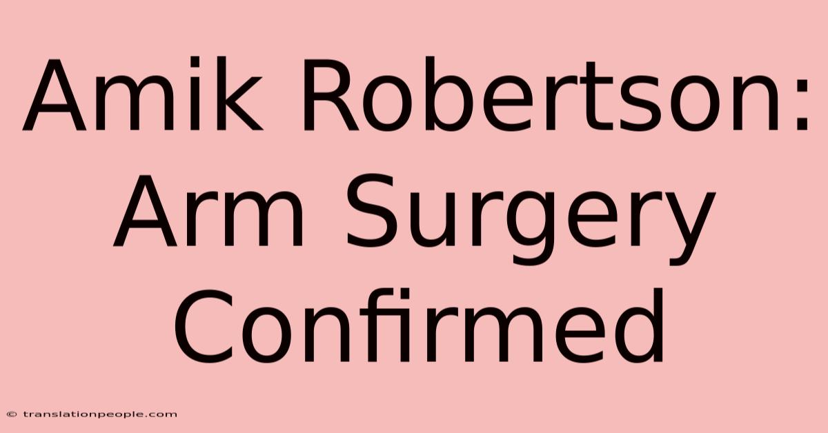 Amik Robertson: Arm Surgery Confirmed