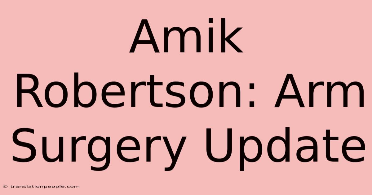 Amik Robertson: Arm Surgery Update