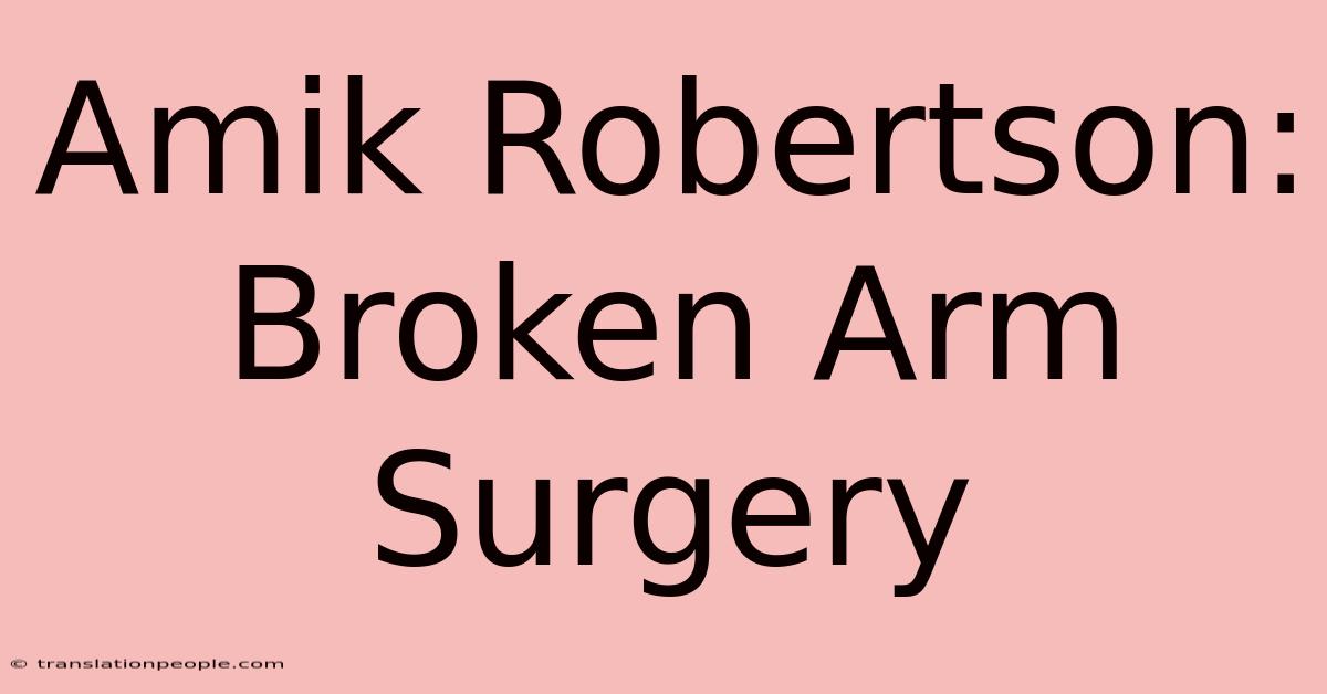 Amik Robertson: Broken Arm Surgery