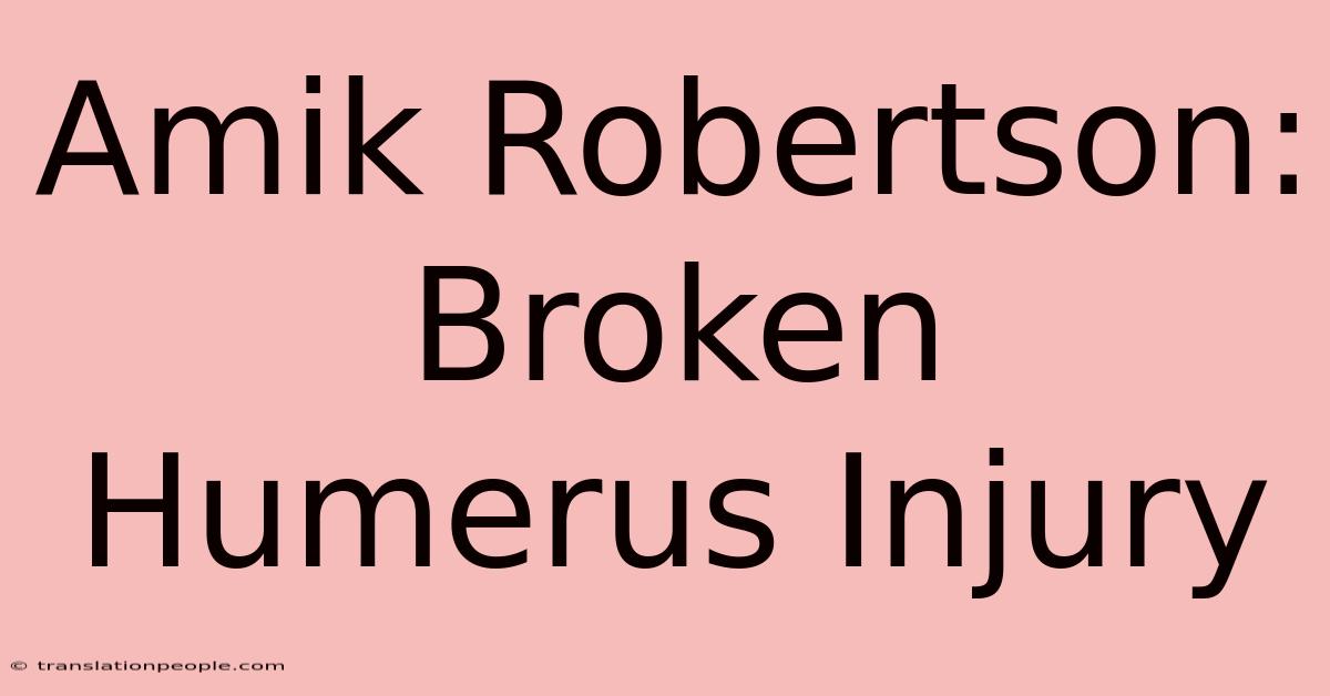 Amik Robertson: Broken Humerus Injury