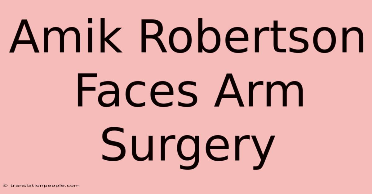 Amik Robertson Faces Arm Surgery