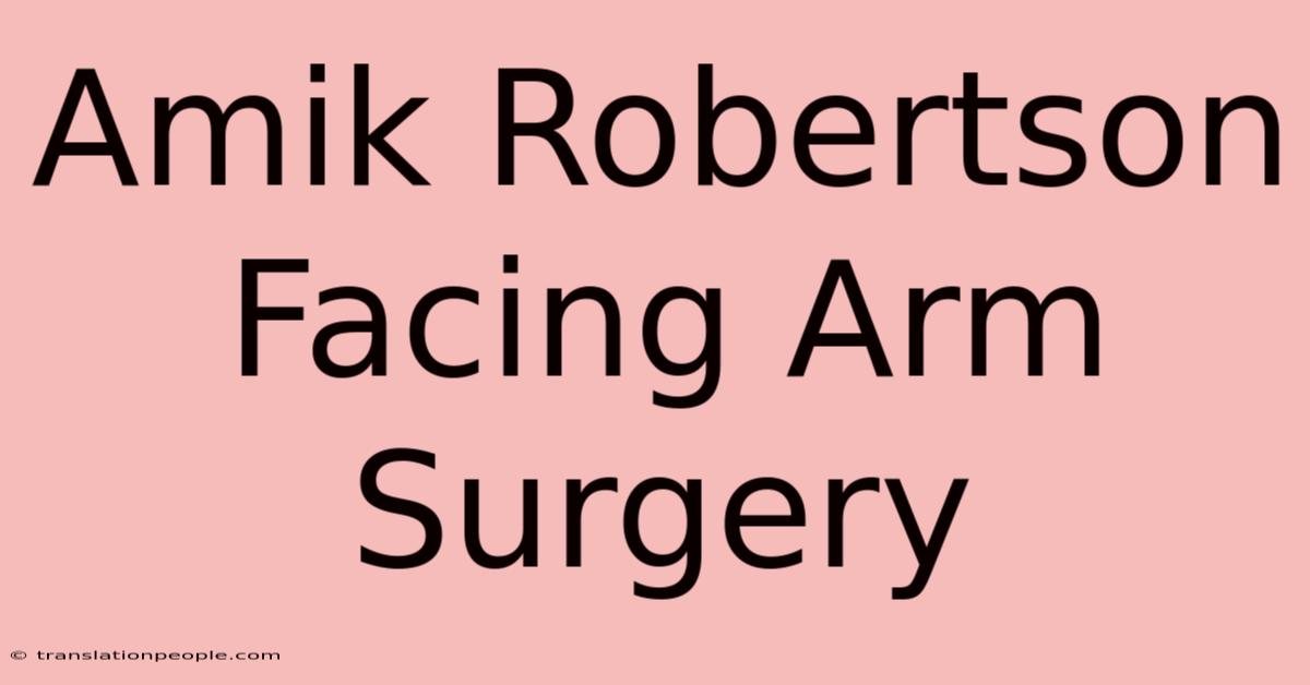 Amik Robertson Facing Arm Surgery