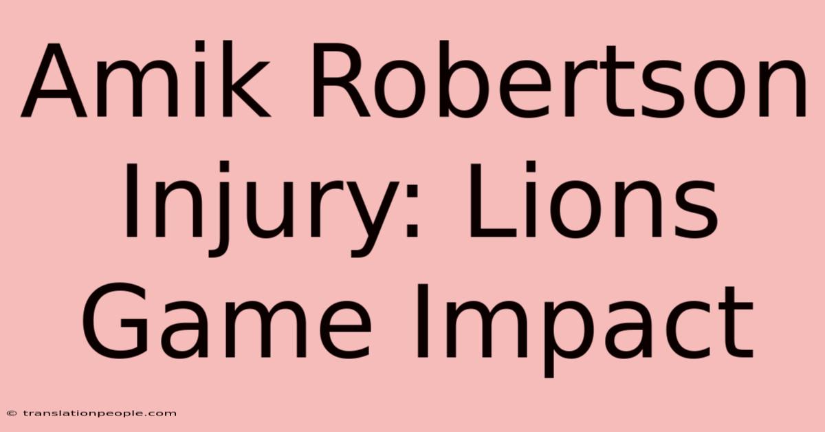 Amik Robertson Injury: Lions Game Impact