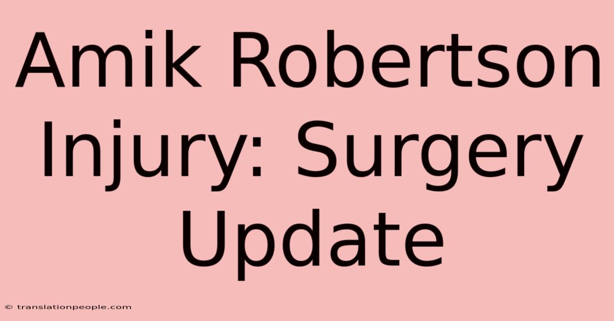 Amik Robertson Injury: Surgery Update