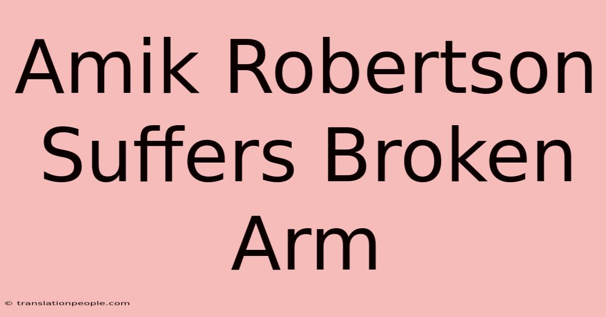 Amik Robertson Suffers Broken Arm