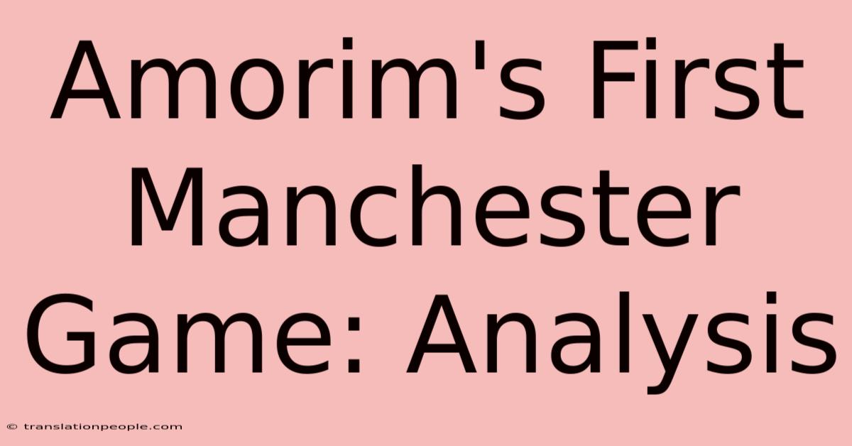 Amorim's First Manchester Game: Analysis