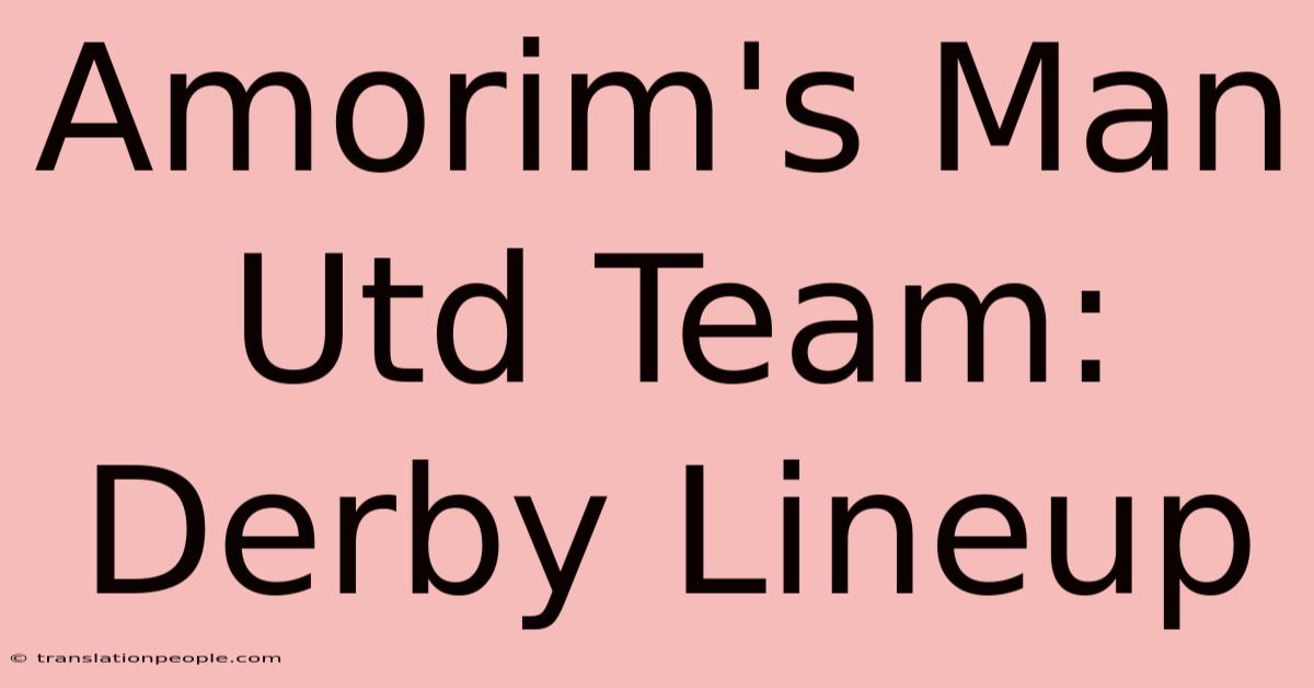 Amorim's Man Utd Team: Derby Lineup