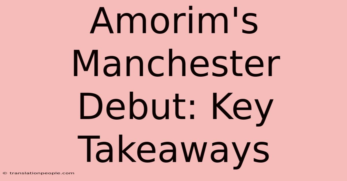 Amorim's Manchester Debut: Key Takeaways