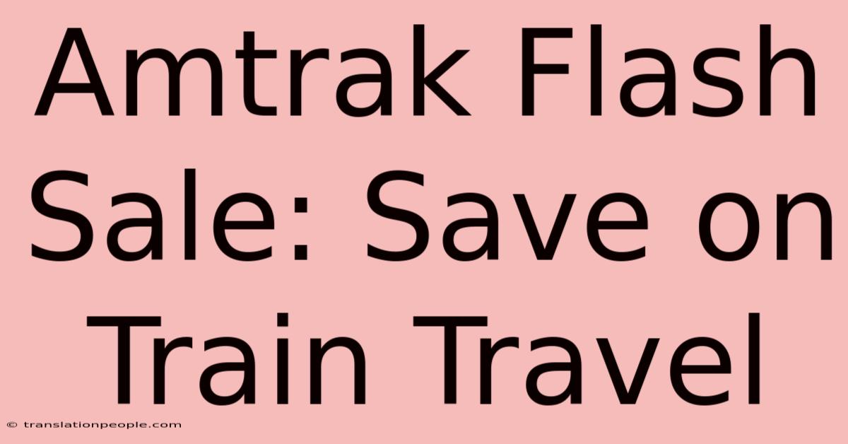 Amtrak Flash Sale: Save On Train Travel