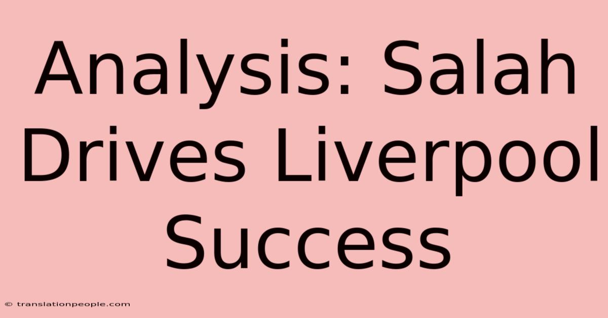 Analysis: Salah Drives Liverpool Success