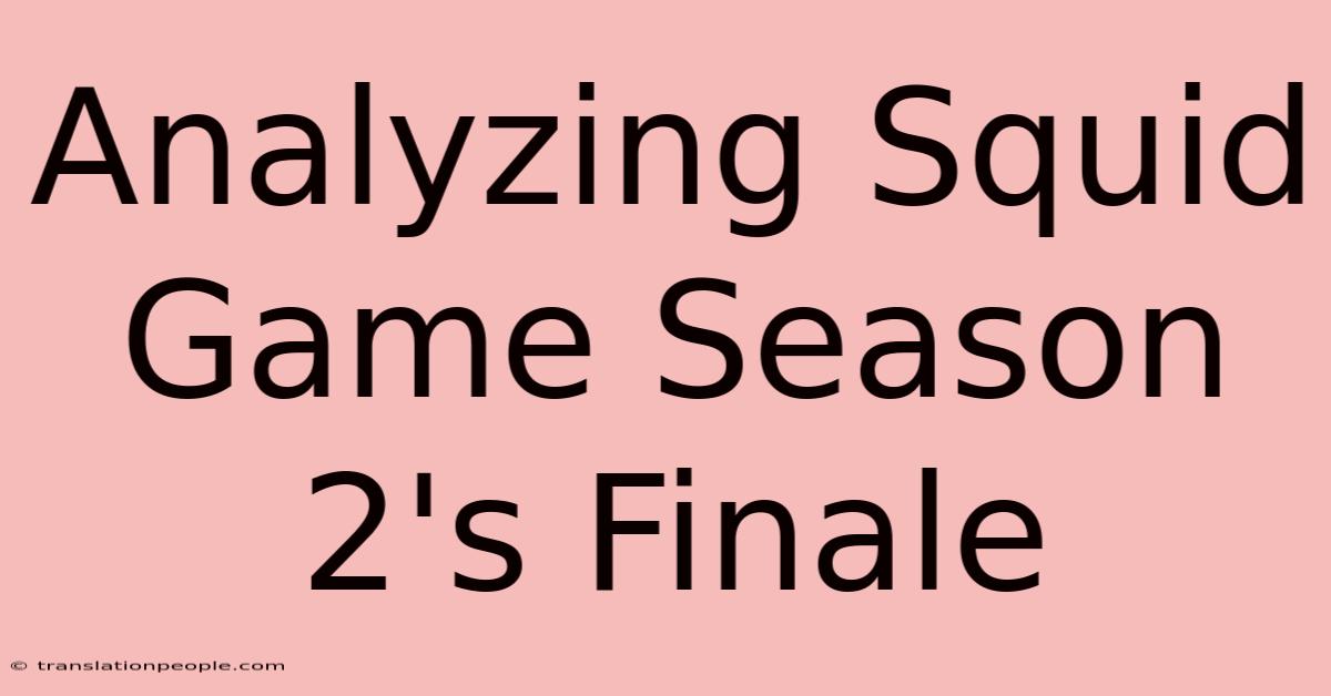 Analyzing Squid Game Season 2's Finale