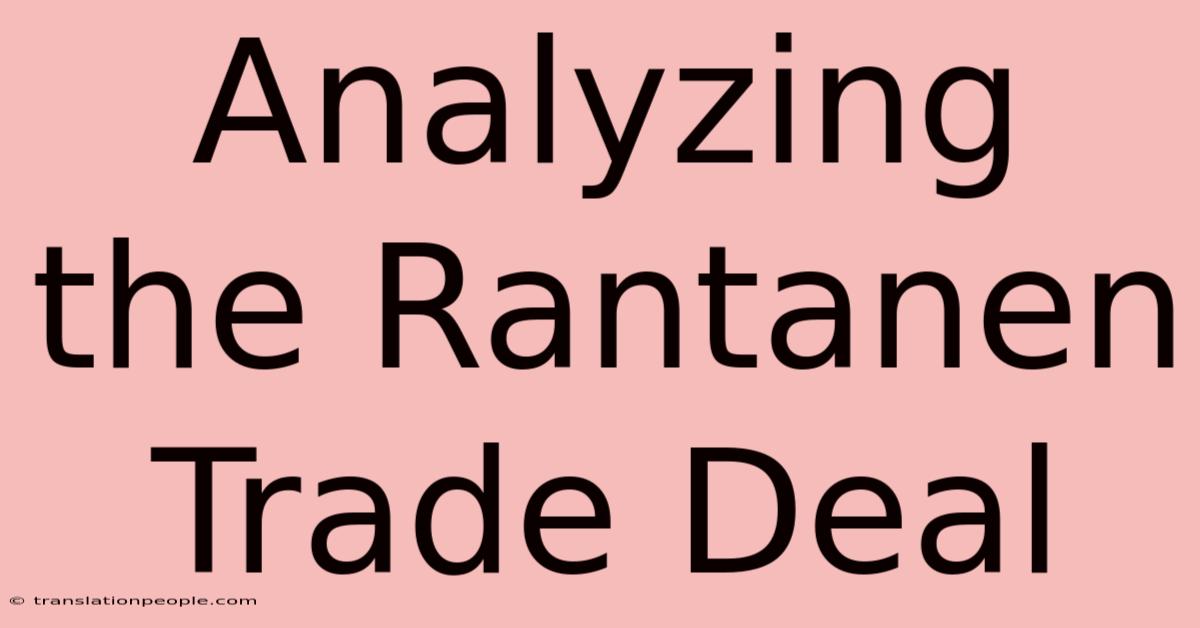 Analyzing The Rantanen Trade Deal