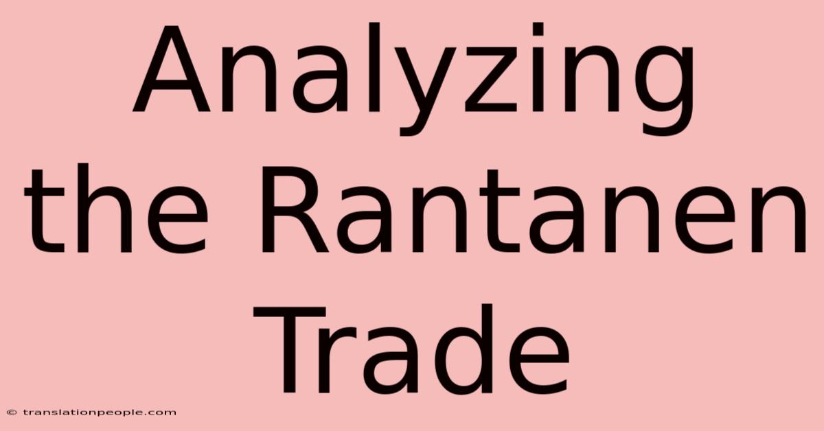 Analyzing The Rantanen Trade