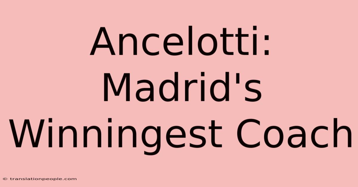 Ancelotti: Madrid's Winningest Coach