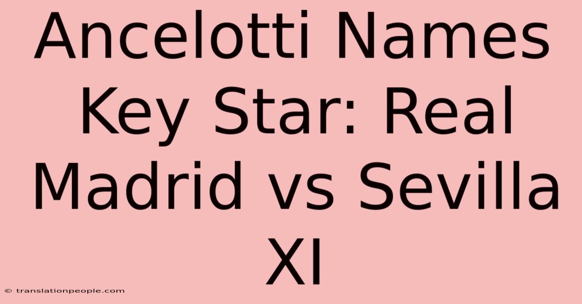 Ancelotti Names Key Star: Real Madrid Vs Sevilla XI