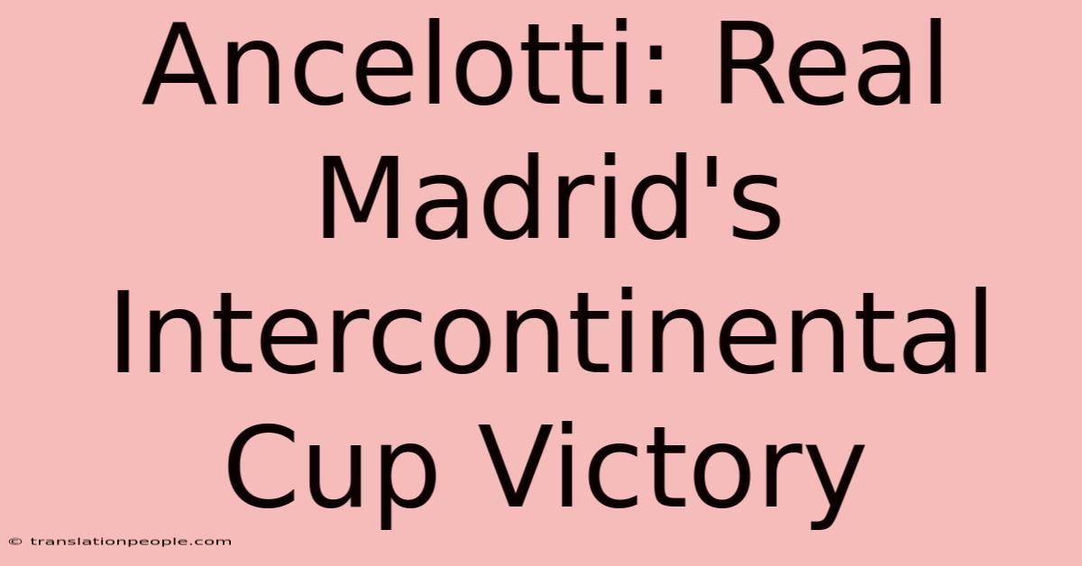 Ancelotti: Real Madrid's Intercontinental Cup Victory