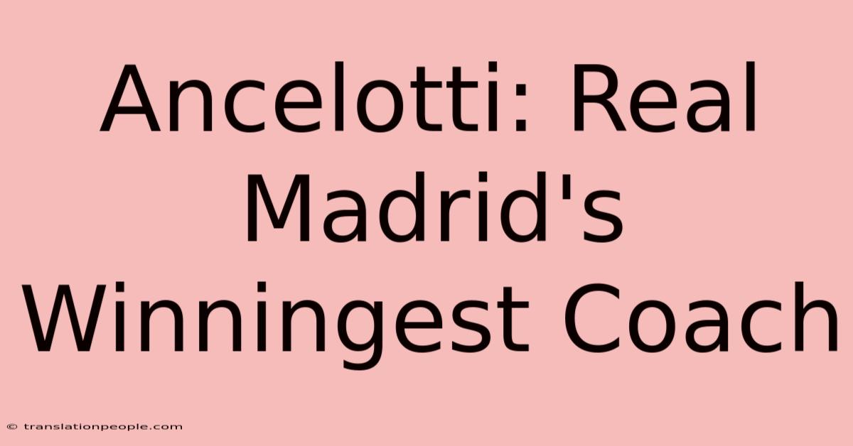 Ancelotti: Real Madrid's Winningest Coach