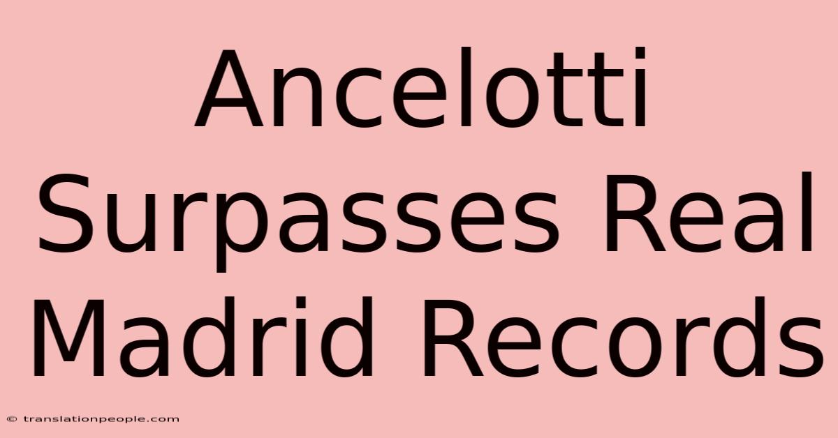 Ancelotti Surpasses Real Madrid Records