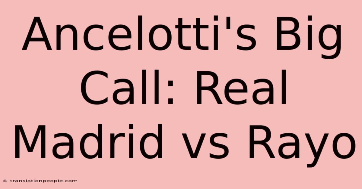 Ancelotti's Big Call: Real Madrid Vs Rayo