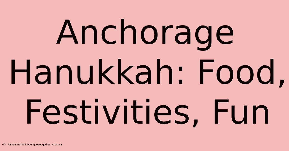 Anchorage Hanukkah: Food, Festivities, Fun