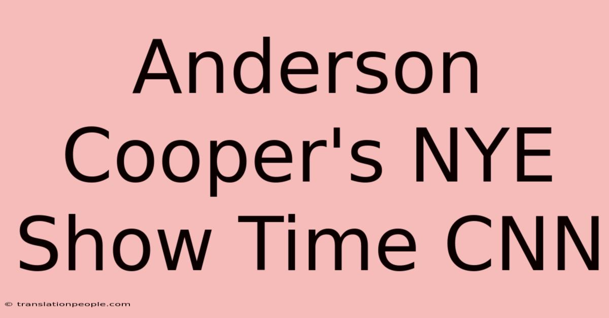 Anderson Cooper's NYE Show Time CNN