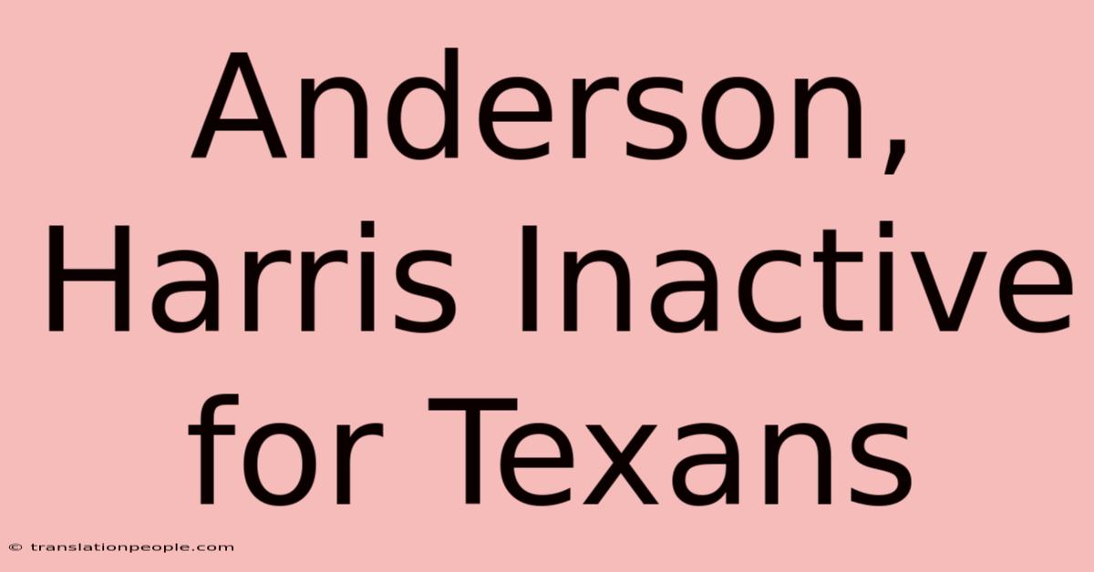 Anderson, Harris Inactive For Texans