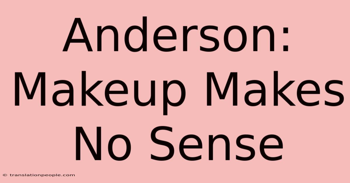 Anderson: Makeup Makes No Sense