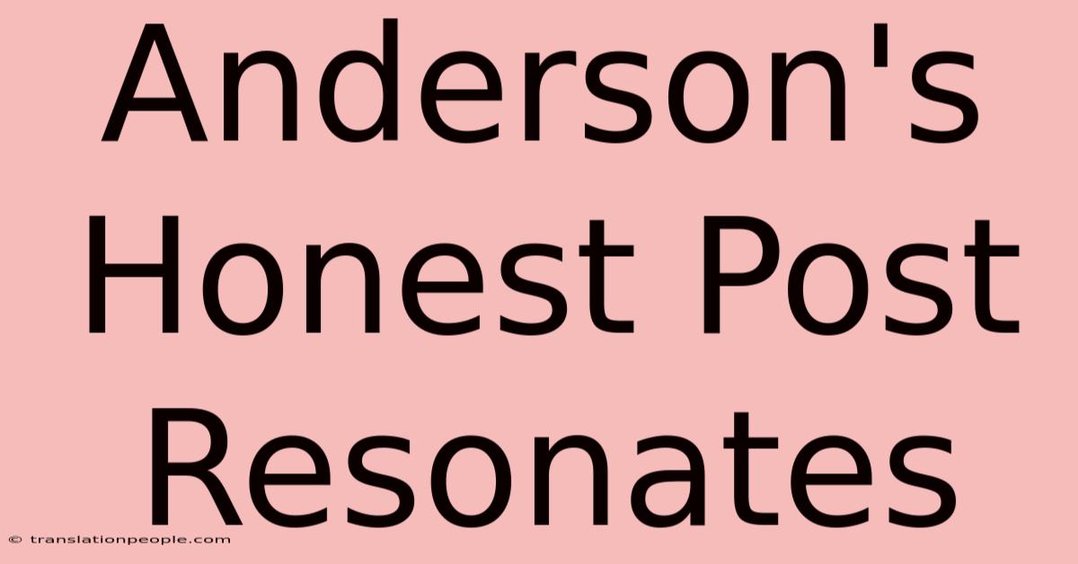 Anderson's Honest Post Resonates