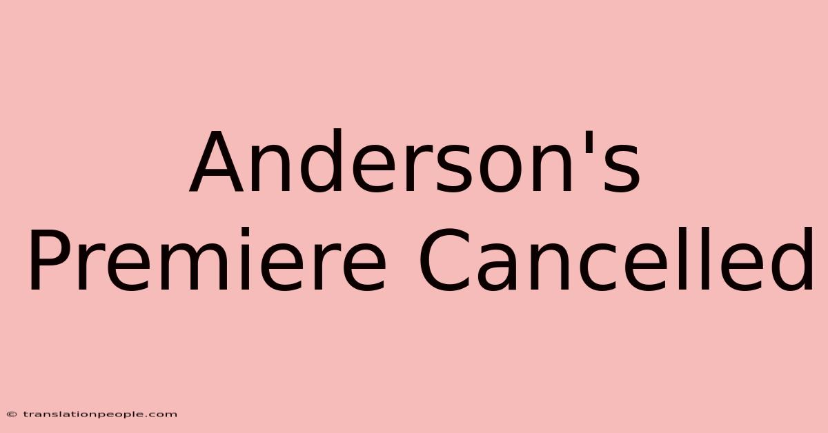 Anderson's Premiere Cancelled