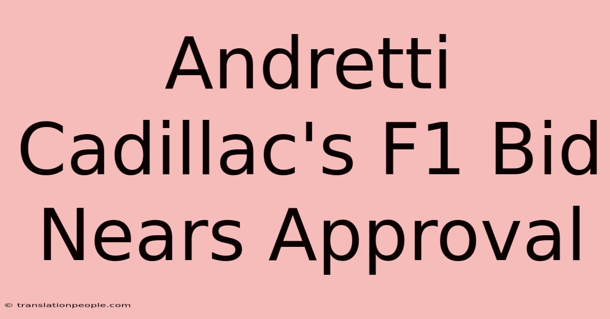 Andretti Cadillac's F1 Bid Nears Approval