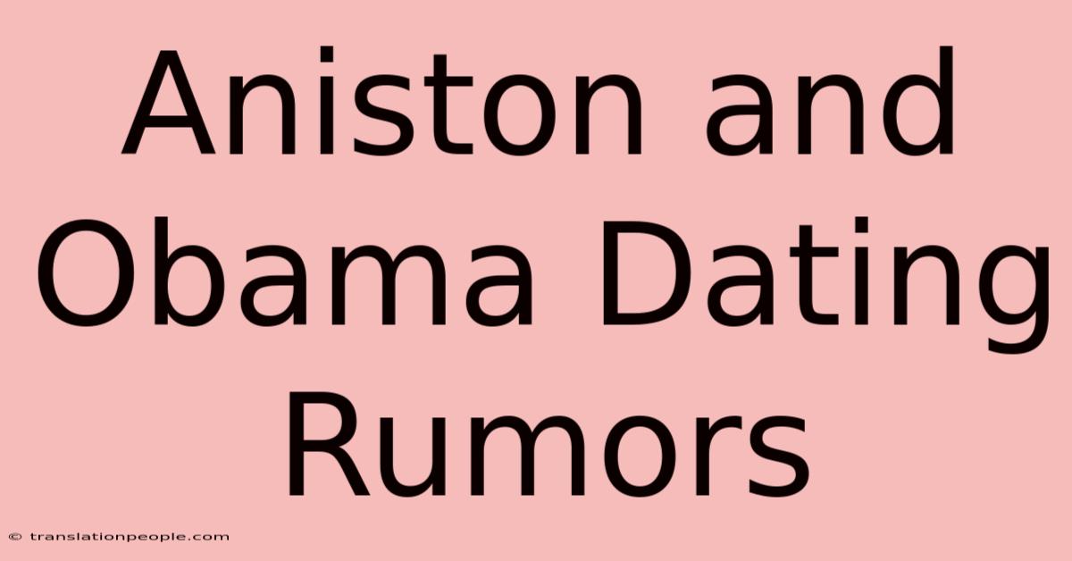 Aniston And Obama Dating Rumors