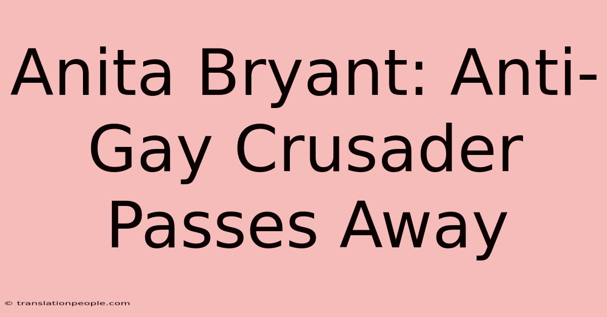 Anita Bryant: Anti-Gay Crusader Passes Away