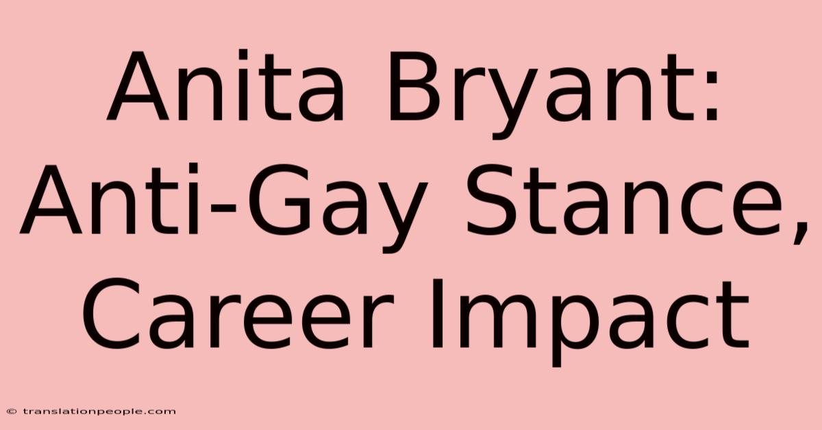 Anita Bryant: Anti-Gay Stance, Career Impact