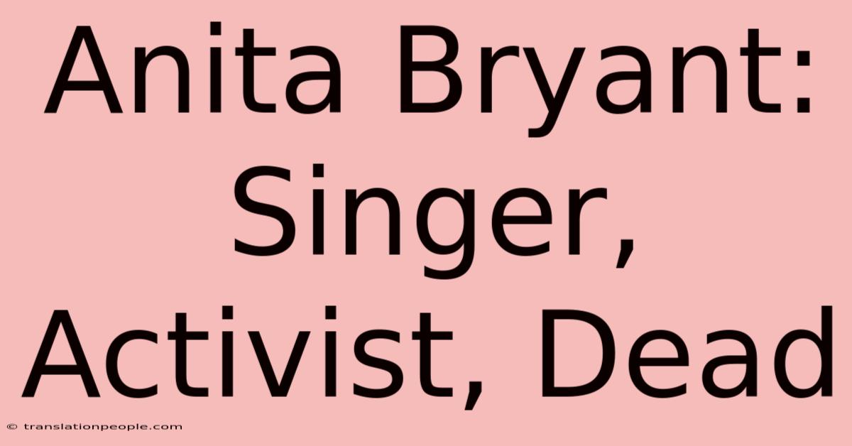 Anita Bryant: Singer, Activist, Dead