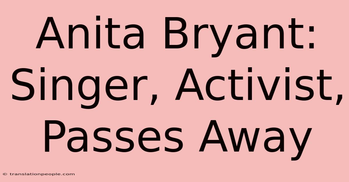 Anita Bryant: Singer, Activist, Passes Away