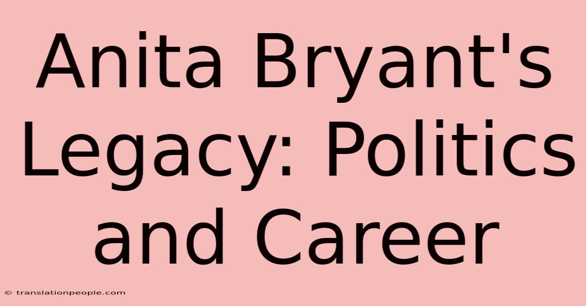 Anita Bryant's Legacy: Politics And Career