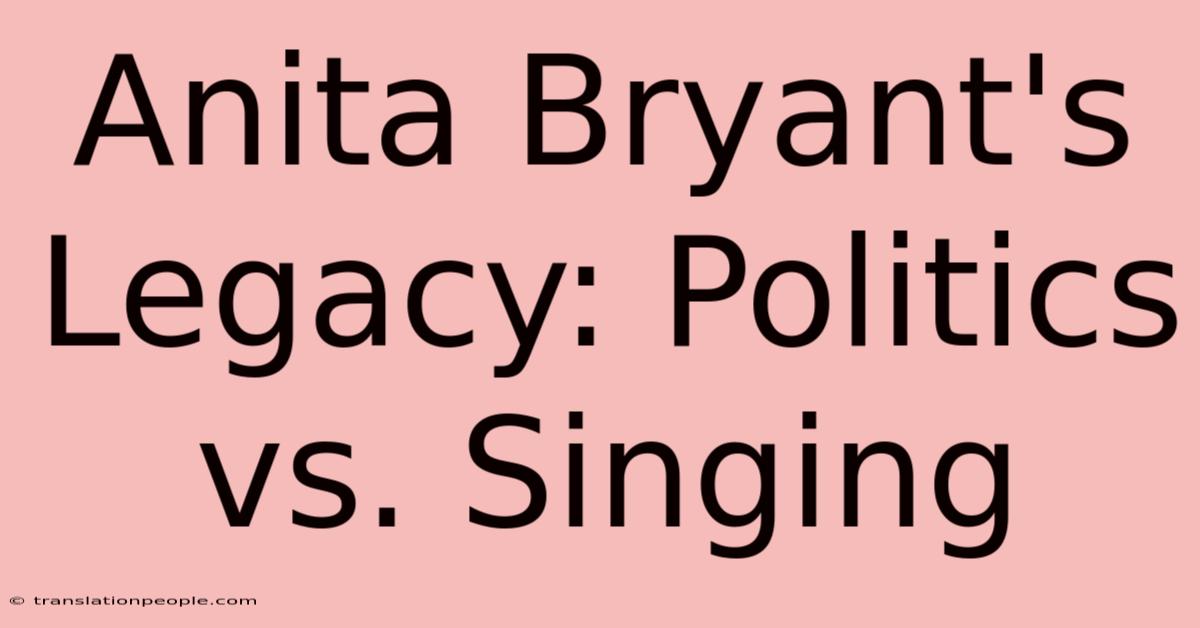 Anita Bryant's Legacy: Politics Vs. Singing