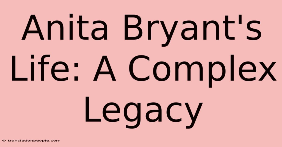 Anita Bryant's Life: A Complex Legacy