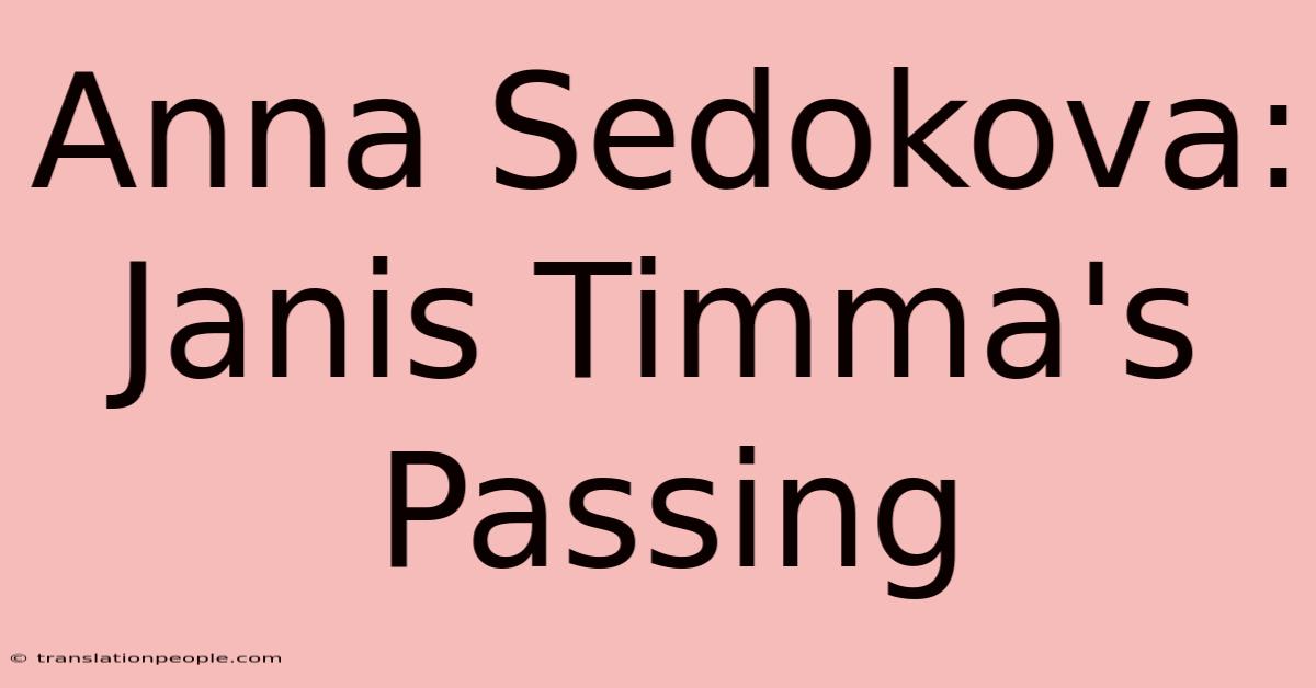 Anna Sedokova: Janis Timma's Passing