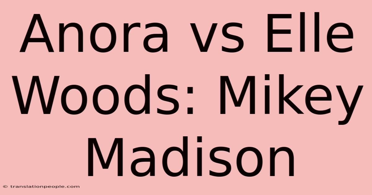 Anora Vs Elle Woods: Mikey Madison