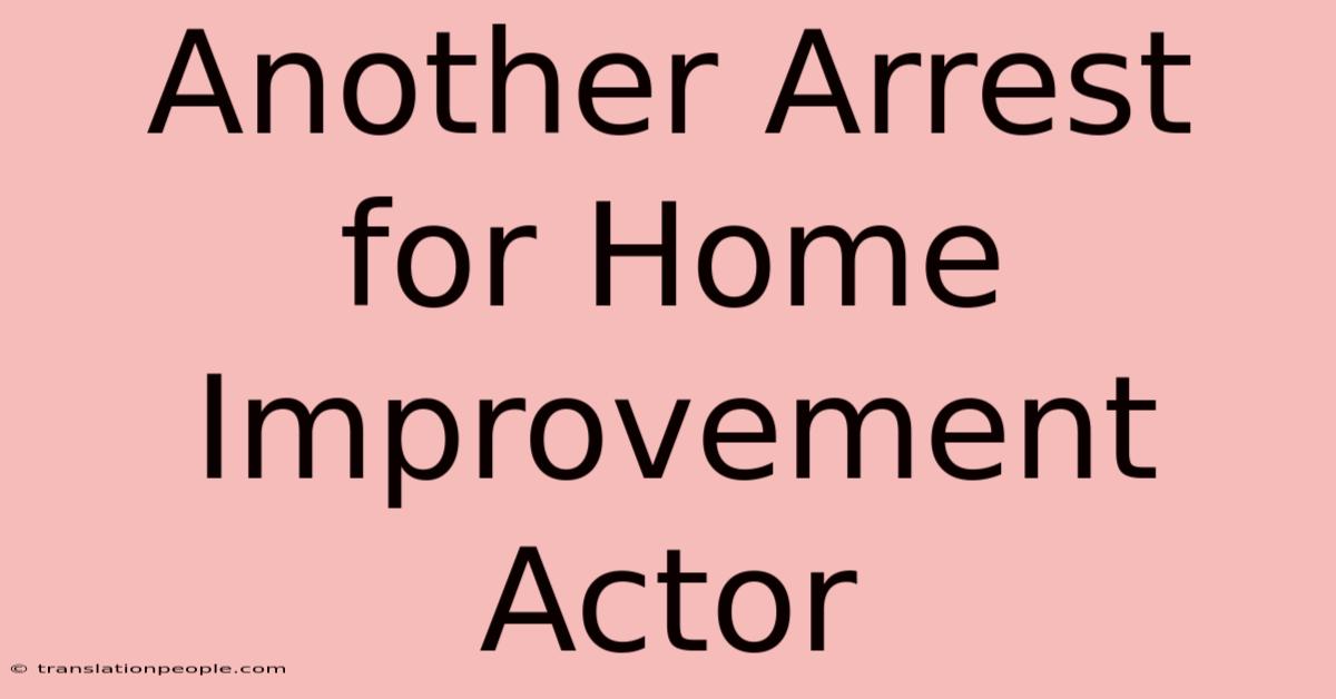 Another Arrest For Home Improvement Actor