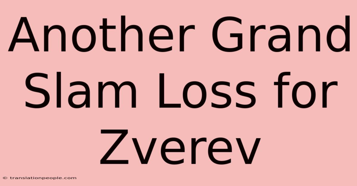 Another Grand Slam Loss For Zverev