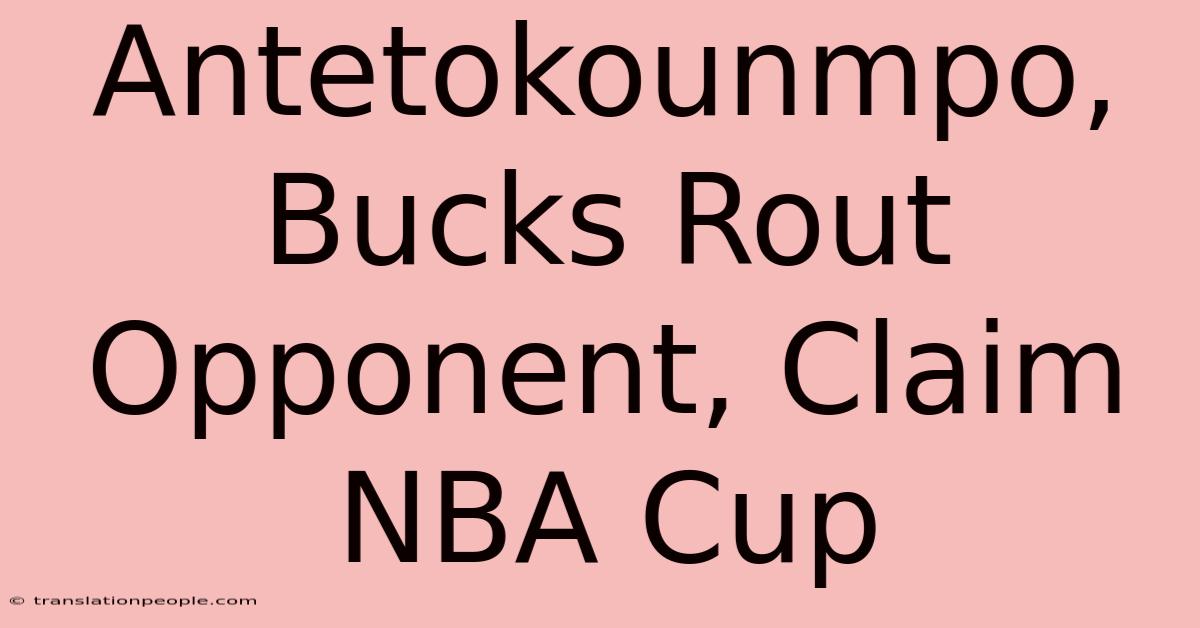 Antetokounmpo, Bucks Rout Opponent, Claim NBA Cup