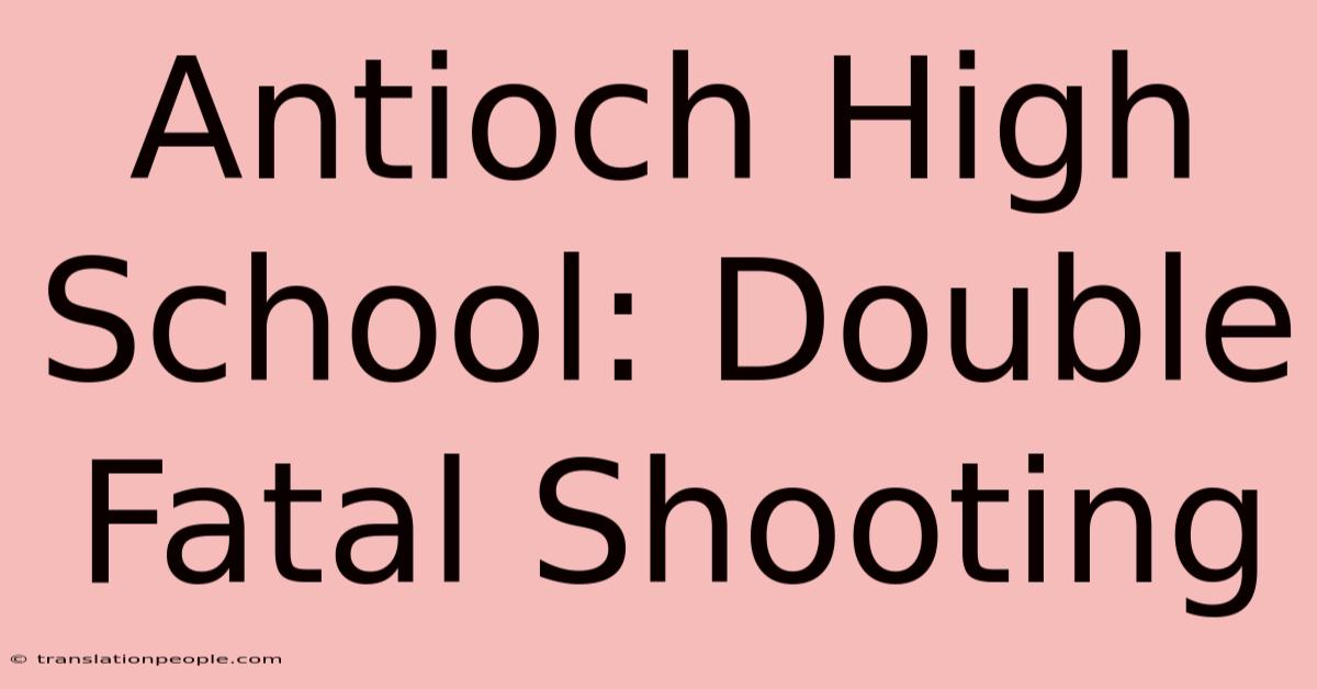 Antioch High School: Double Fatal Shooting