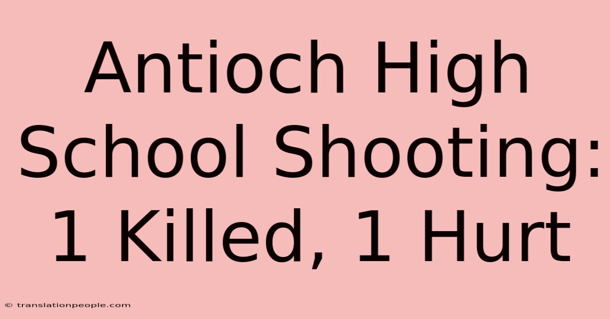 Antioch High School Shooting: 1 Killed, 1 Hurt