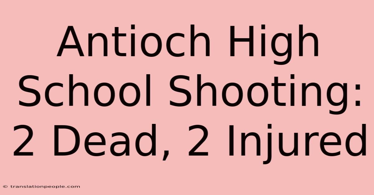 Antioch High School Shooting: 2 Dead, 2 Injured