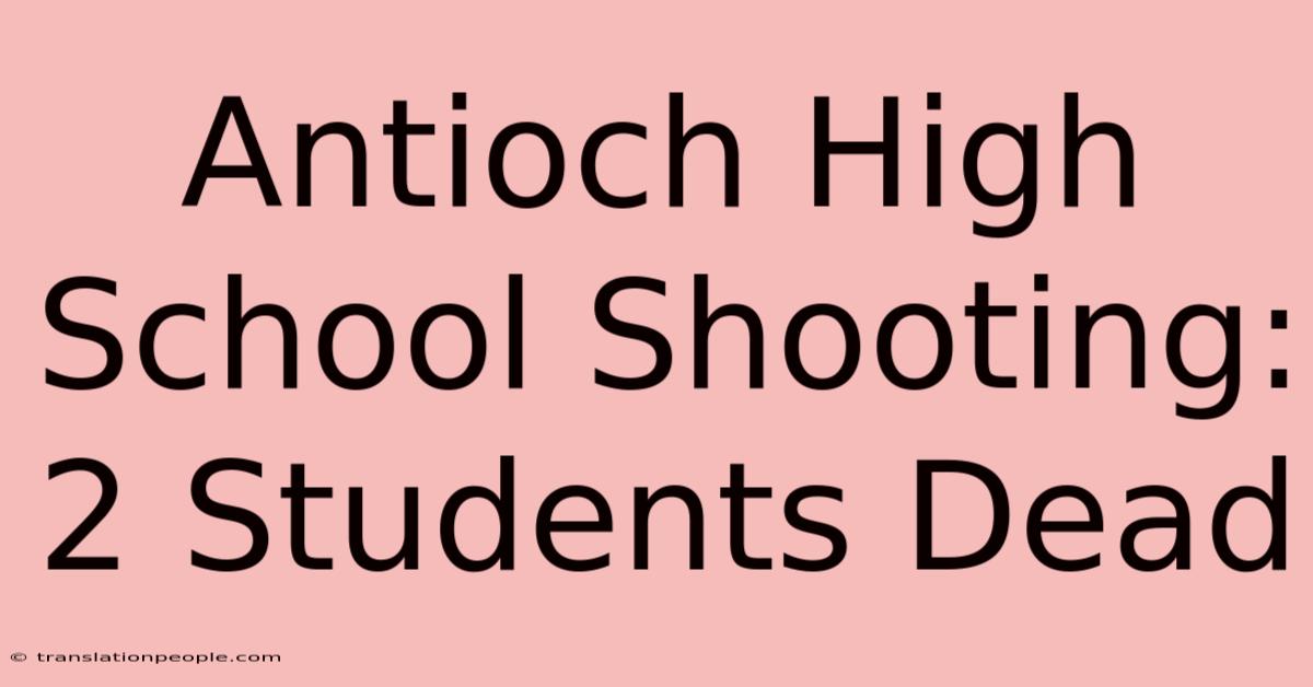 Antioch High School Shooting: 2 Students Dead