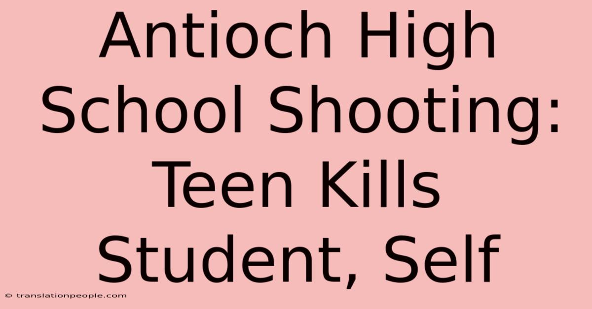 Antioch High School Shooting: Teen Kills Student, Self