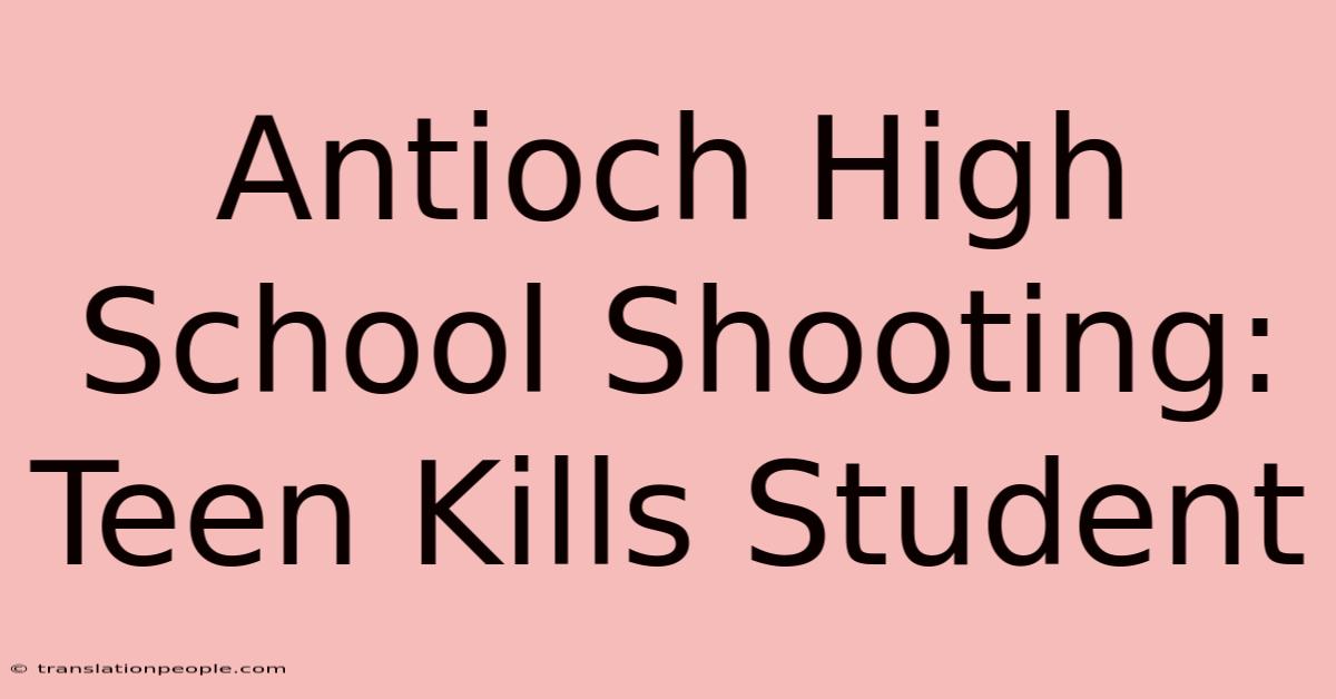 Antioch High School Shooting: Teen Kills Student