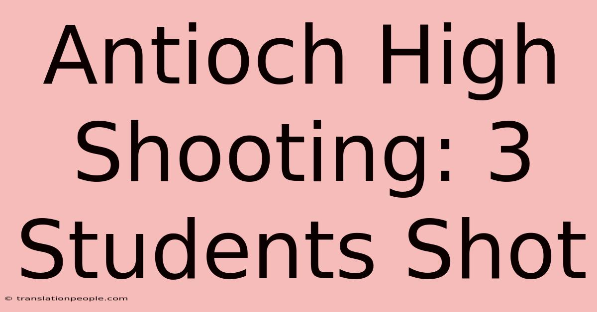 Antioch High Shooting: 3 Students Shot